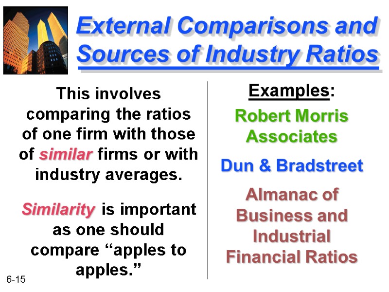 External Comparisons and Sources of Industry Ratios Examples: Robert Morris Associates Dun & Bradstreet